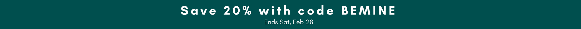 Save 20% in February with code BEMINE